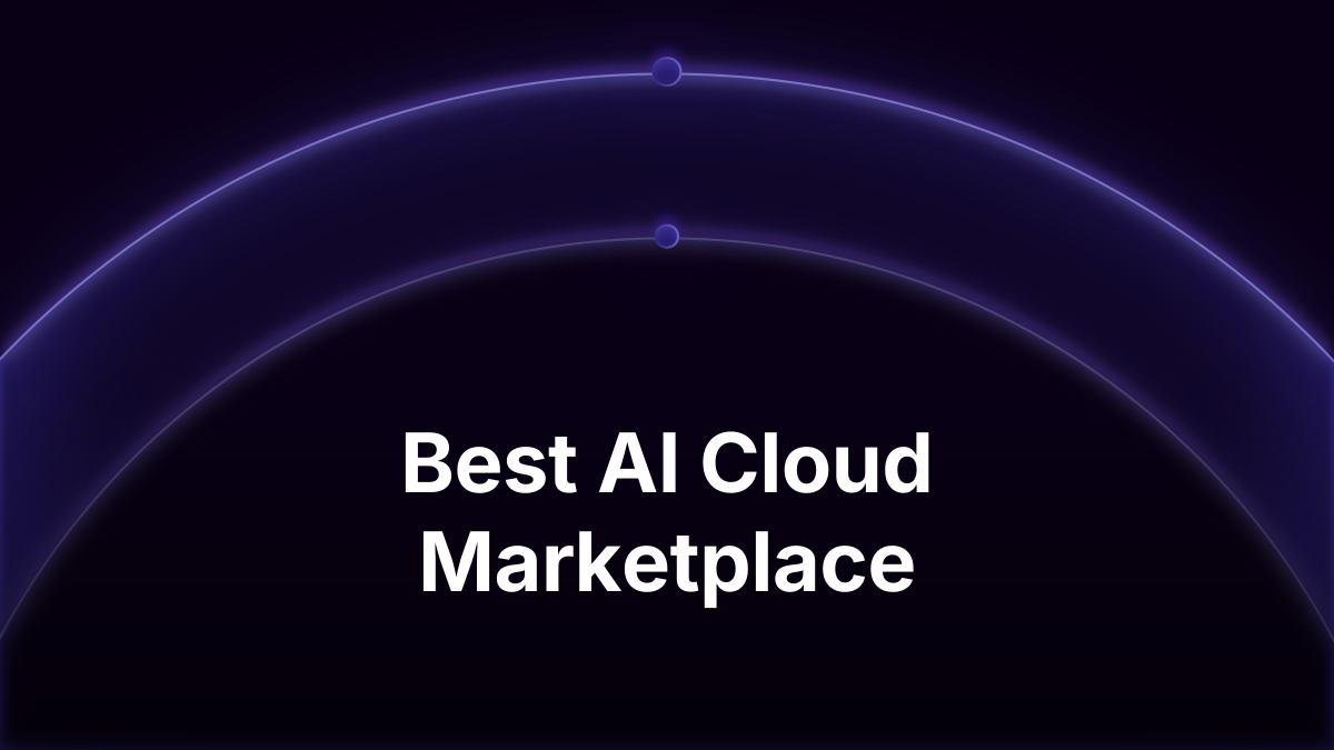 Best AI Cloud Marketplace: A Technical Guide for 2026