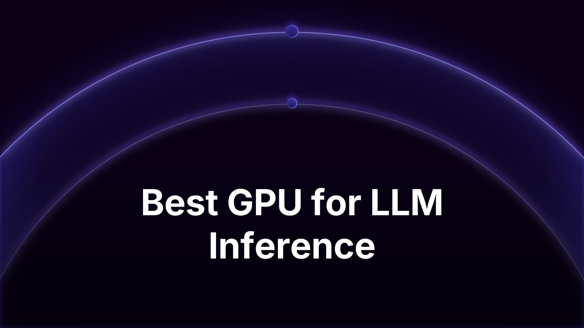 Best GPU for LLM Inference: A Segment-by-Segment Guide