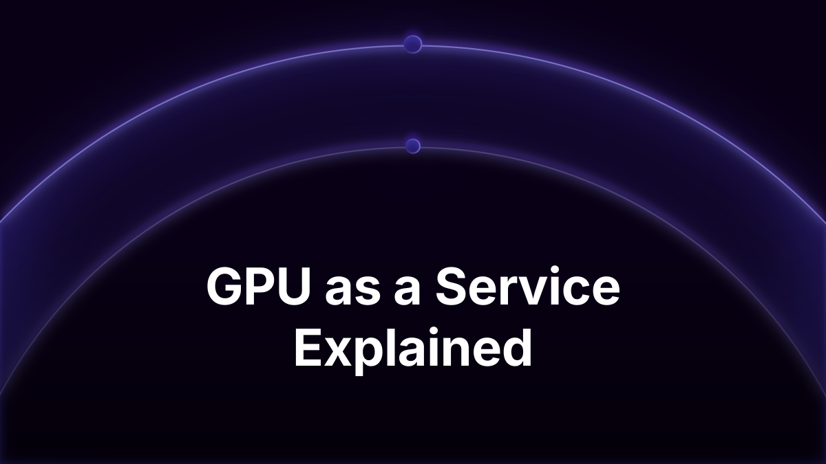 GPU as a Service (GPUaaS): Models, Pricing, How to Choose