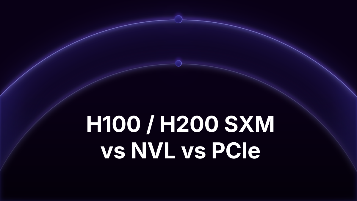 H100 and H200: SXM vs NVL vs PCIe Explained (2026)