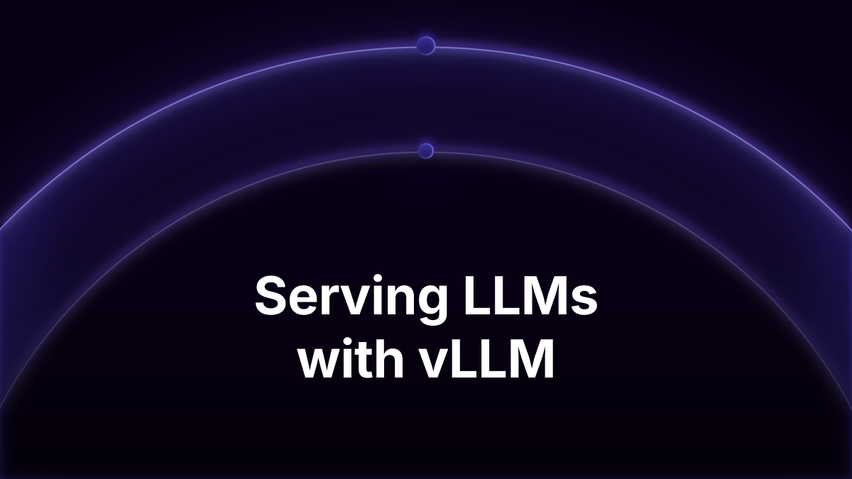 Serving LLMs with vLLM: A Practical Inference Guide
