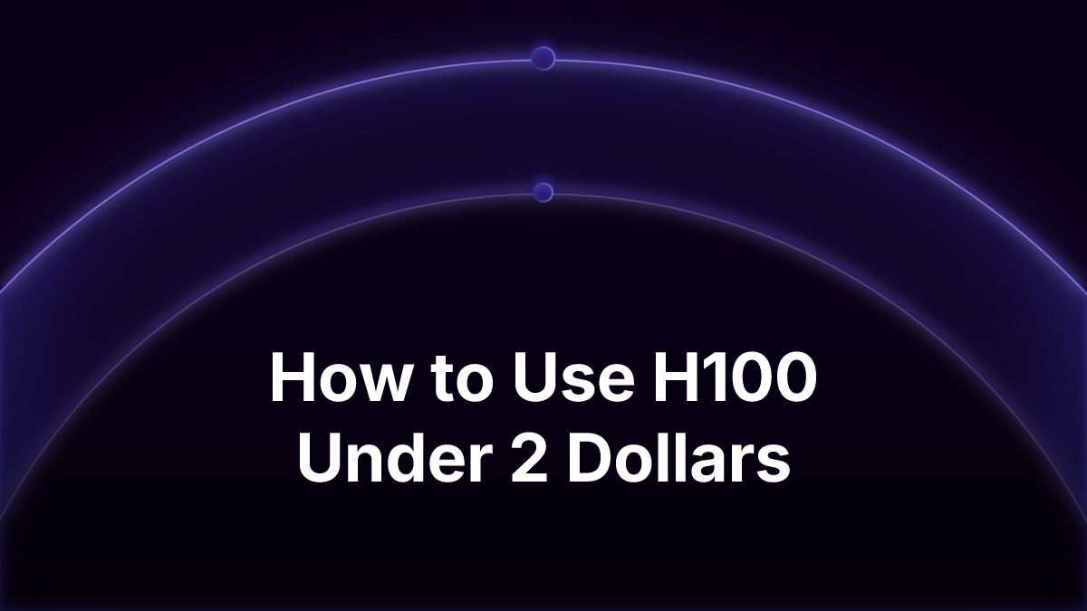 How to Use H100 Under 2 Dollars
