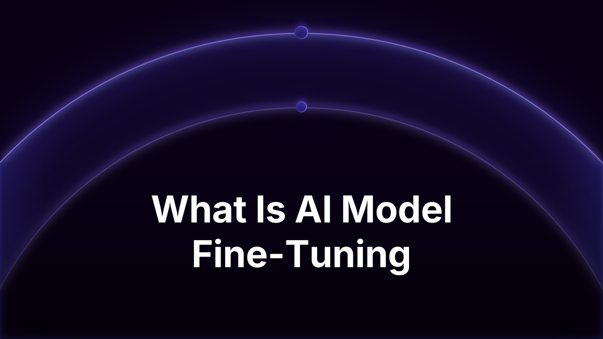 What Is AI Model Fine-Tuning? A Practical Guide